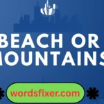 beach or mountains