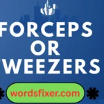 forceps or tweezers