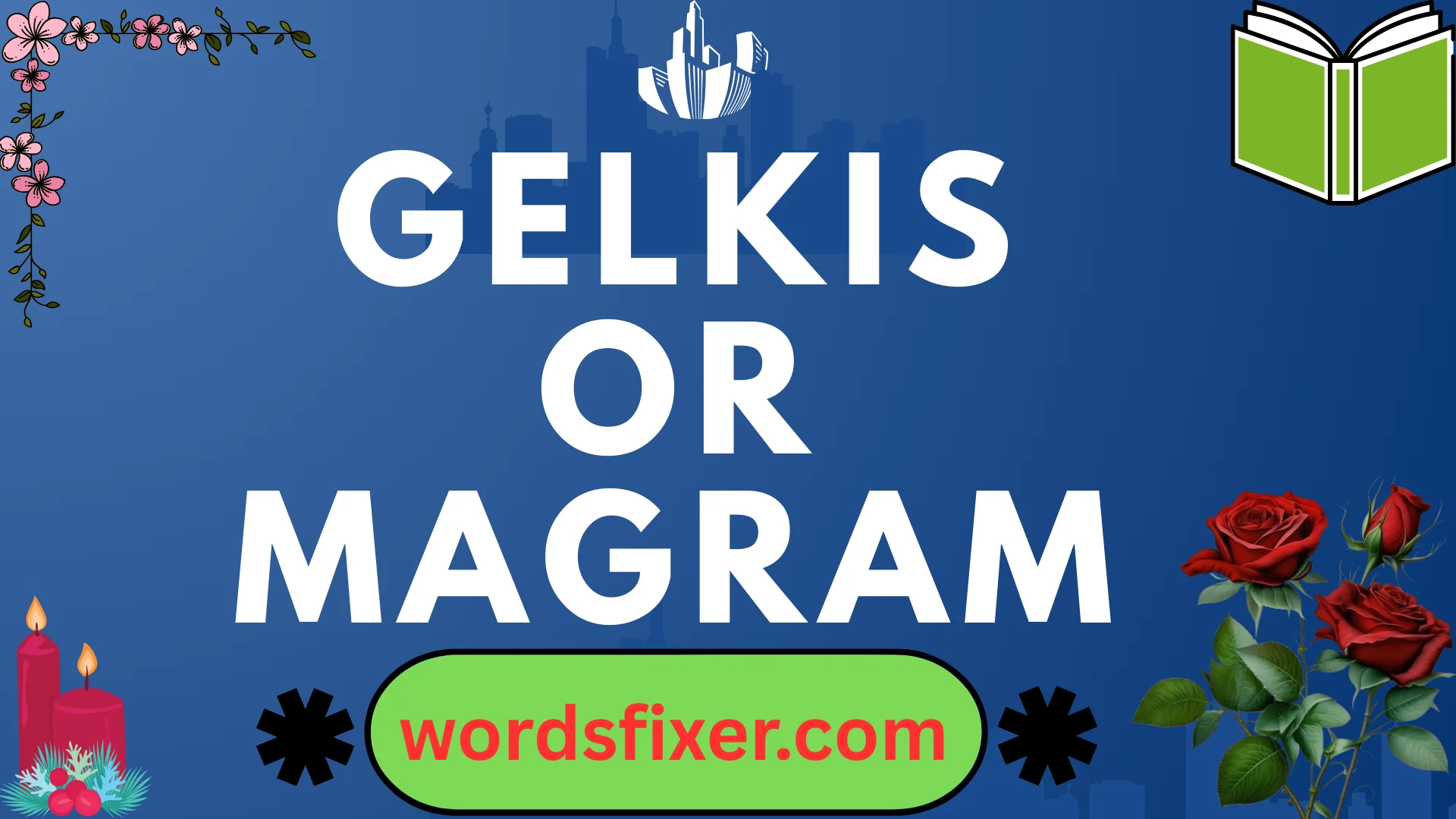gelkis or magram