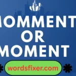 momment or moment