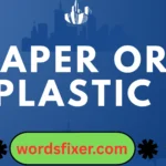 paper or plastic