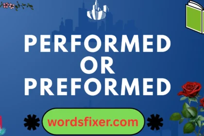 performed or preformed