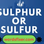 sulphur or sulfur