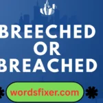 breeched or breached