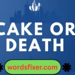 cake or death