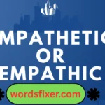 empathetic or empathic