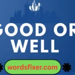 good or well