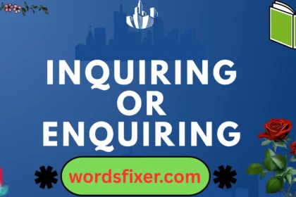 inquiring or enquiring