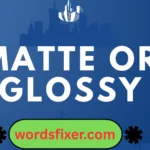 matte or glossy