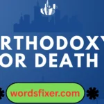 orthodoxy or death