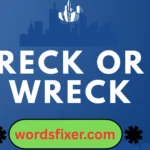 reck or wreck