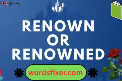 renown or renowned