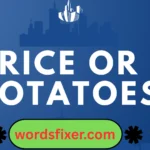 rice or potatoes