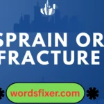 sprain or fracture