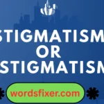 stigmatism or astigmatism