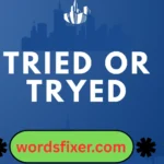 tried or tryed
