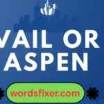vail or aspen