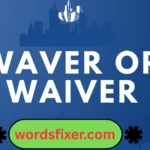 waver or waiver