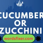 cucumber or zucchini
