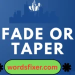 fade or taper