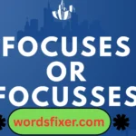 focuses or focusses