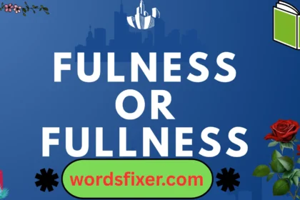fulness or fullness