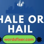 hale or hail