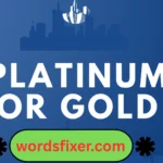 platinum or gold