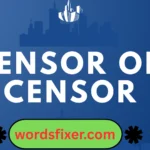 sensor or censor