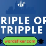 triple or tripple