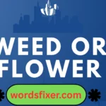 weed or flower