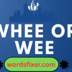whee or wee