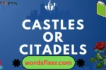 castles or citadels