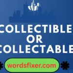 collectible or collectable