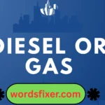 diesel or gas