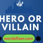 hero or villain