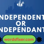 independent or independant